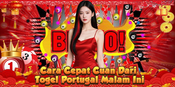 Cara Cepat Cuan Dari Togel Portugal Malam Ini