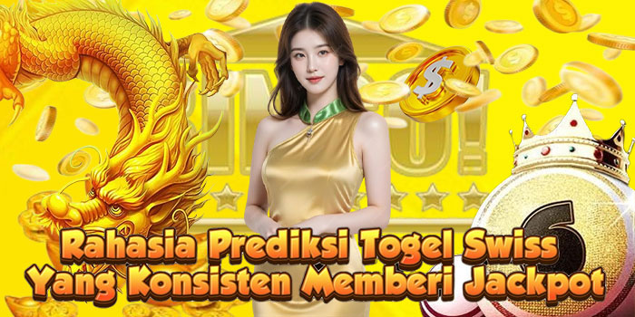 Rahasia Prediksi Togel Swiss Yang Konsisten Memberi Jackpot