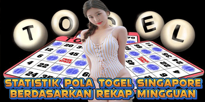 Statistik Pola Togel Singapore Berdasarkan Rekap Mingguan
