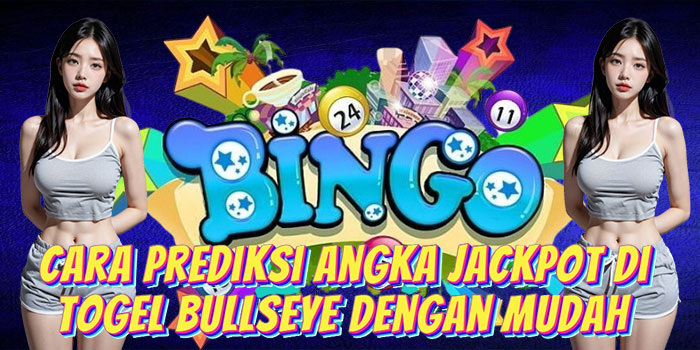 Cara Prediksi Angka Jackpot di Togel Bullseye Dengan Mudah