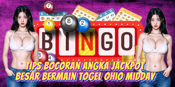 Tips Bocoran Angka Jackpot Besar Bermain Togel Ohio Midday